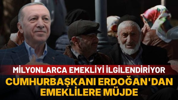 Cumhurbaşkanı Erdoğan’dan emeklilere müjde: Yeni adımlar masada