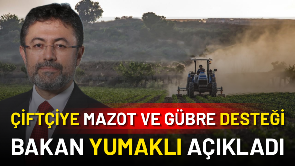Çiftçiye ek mazot ve gübre desteği verilecek mi? Tarım Bakanı Yumaklı cevap verdi