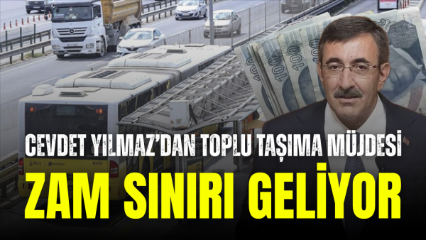 Toplu taşımaya zam sınırı gündemde: Cumhurbaşkanı Yardımcısı Yılmaz duyurdu